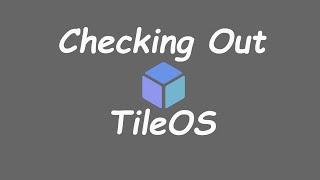 Checking Out TileOS, 2nd Attempt | Not a Linux Guru Guy