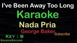 I've Been Away Too Long - George Baker |KARAOKE NADA PRIA​⁠ -Male-Cowok-Laki-laki@ucokku