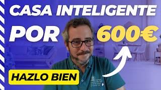 Casa inteligente por 600€: todo lo que necesitas!