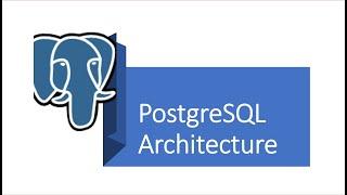 Part 1 - PostgreSQL : PostgreSQL Introduction and Architecture.