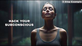 How to Reprogram your Subconscious Mind - 5 Step Example