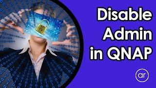 How to Disable the QNAP Admin Account (QTS 4.5.4 Update)