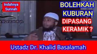 Bolehkah kuburan dipasang keramik? Ustadz Khalid Basalamah