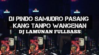 DJ PINDO SAMUDRO PASANG KANG DADI WANGENAN - DJ LAMUNAN VIRAL DITIKTOK TERBARU 2024