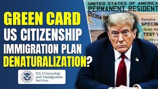 Green Card, US Citizenship, Trump’s New Immigration Plan, Denaturalization | 22 Nov. 2024