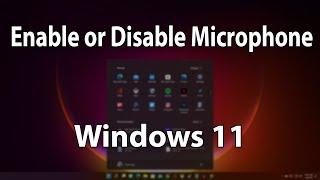 How to Enable or Disable Microphone Access in Windows 11