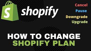 How to Change Shopify Plan - Cancel, Pause, Downgrade, Upgrade