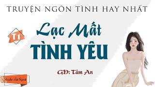 Truyện Ngắn Ngôn Tình Hay Nhất - Lạc Mất Tình Yêu Tập 1 - GĐ Tâm An - Cả Xóm Ai Cũng Thích Nghe