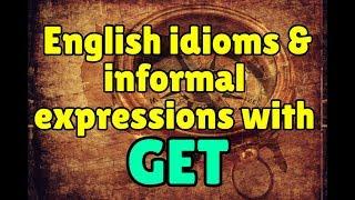 10 idioms & informal expressions with "get"