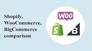 Shopify, WooCommerce, BigCommerce - comparison by GeekSeller