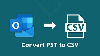 How to Convert PST to CSV File | Export Contacts and Emails