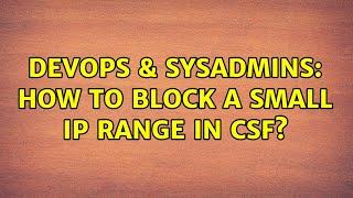 DevOps & SysAdmins: How to block a small IP range in csf?