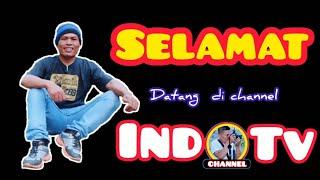 #IndoTVChannel SELAMAT DATANG DI CHANNEL INDO TV/RUDIYANTO FG