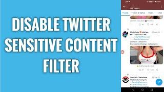 How To Disable Sensitive Content Filter On Twitter App
