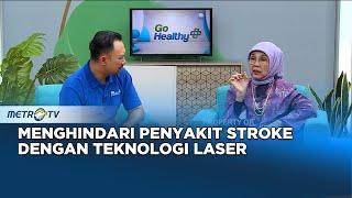 Go Healthy - Menghindari Penyakit Stroke Dengan Teknologi Laser