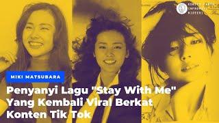 Miki Matsubara, Penyanyi Lagu "Stay With Me" yang Kembali Viral Berkat Konten TikTok