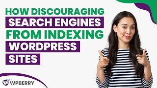 How Discouraging Search Engines From Indexing WordPress Sites