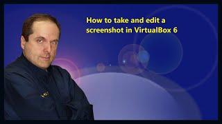 How to take and edit a screenshot in VirtualBox 6