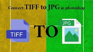 How to convert TIFF file to JPG in photoshop?