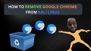 How to Uninstall 'remove' Google Chrome from Kali Linux