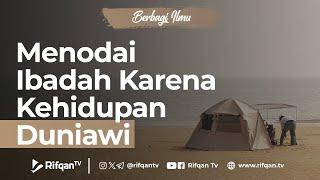 Menodai Ibadah Karena Kehidupan Duniawi - Ustaz Arif Usman Anugraha, B.A.