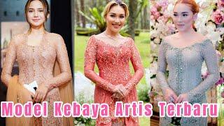 30 MODEL KEBAYA ARTIS TERBARU #kebayamodern #kebayaterbaru #fashiondesigner #fashion