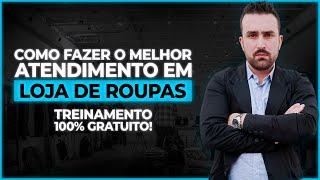 Como Fazer o Atendimento + FODA na SUA LOJA DE ROUPAS VAREJO | Treinamento Completo