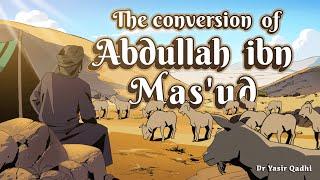 Ep 21B: The Conversion of Abdullah ibn Mas'ud | Lessons from the Seerah | Shaykh Yasir Qadhi