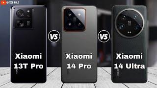 Xiaomi 13T Pro vs Xiaomi 14 Pro vs Xiaomi 14 Ultra