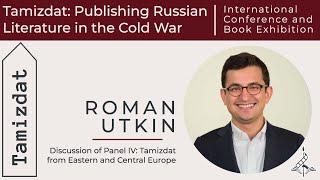 Roman Utkin. Discussion of Panel IV: "Tamizdat from Eastern and Central Europe"