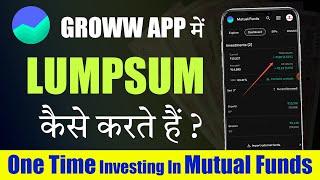 Lumpsum Investment in Mutual Funds | Beginner's Guide | Mutual Fund INVESTING Tutorial | Groww App