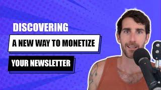Discovering a New Way to Monetize Your Newsletter