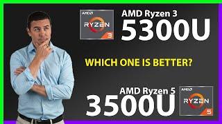 AMD Ryzen 3 5300U vs AMD Ryzen 5 3500U Technical Comparison