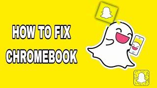 How To Fix Chromebook On Snapchat App