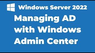 22. Managing Active Directory with Windows Admin Center