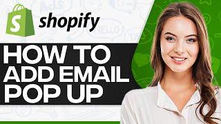 How To Add Email Pop Up On Shopify 2024 (Step-By-Step)