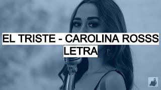 El Triste - Carolina Ross (Letra)
