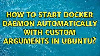 How to start docker daemon automatically with custom arguments in Ubuntu?