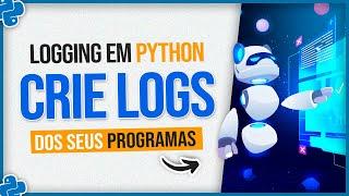 Logging em Python - Como Criar Logs dos Seus Programas