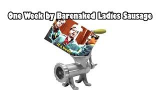 One Week by Barenaked Ladies Sausage