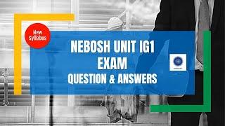 NEBOSH IGC - UNIT IG1 (NEW SYLLABUS) - EXAM QUESTIONS & ANSWERS