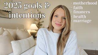 MY 2025 GOALS AND INTENTIONS! faith, motherhood, marriage, finances, & goals with God!