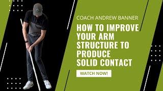 How to Improve Your Arm Structure to Produce Solid Contact