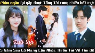 Tổng tài vô tình gặp lại cô gái sau 4 năm Không ngờ cậu bé đi cùng chính là con trai của anh ấy.