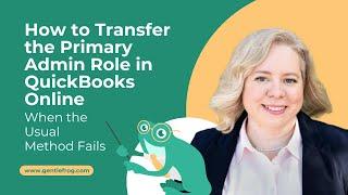 How to Transfer the Primary Admin Role in QuickBooks Online When the Usual Method Fails