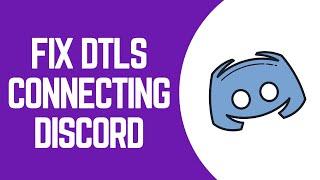 How to Fix DTLS Connecting on Discord