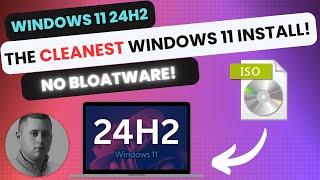 Windows 11 24H2 -  Install a CLEAN & DEBLOATED version (Guide)