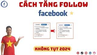 Buff Follow Facebook Mới Nhất | Cách Tăng Follow Facebook Không Tụt, An Toàn, 1 Phút Lên Luôn