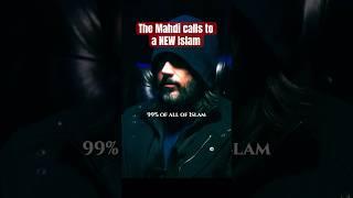 99% of Islam is wrong - The Mahdi calls to a NEW Islam