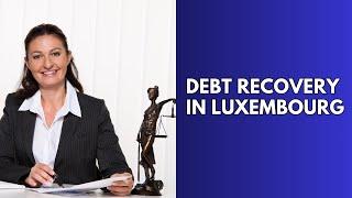 Debt Recovery in Luxembourg